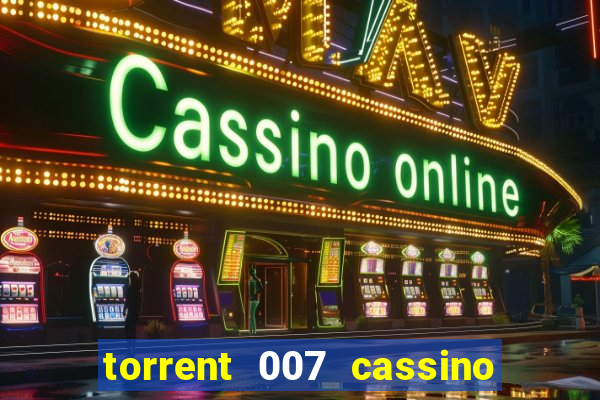 torrent 007 cassino royale legendado